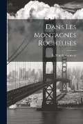 Cover-Bild zum Titel 'Dans Les Montagnes Rocheuses' von 'E. Mandat-Grancey'