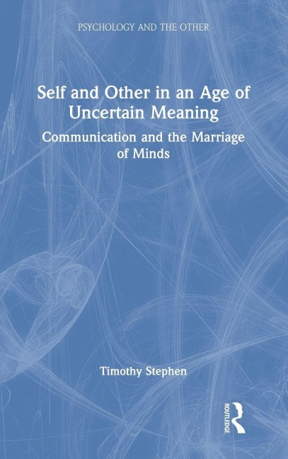 Self and Other in an Age of Uncertain Meaning - Timothy Stephen