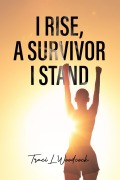 Cover-Bild zum Titel 'I Rise, A Survivor I Stand' von 'Traci L Woodcock'