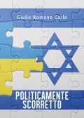 Cover-Bild zum Titel 'Politicamente scorretto' von 'Giulio Romano Carlo'