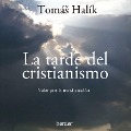La tarde del cristianismo - Tomás Halík