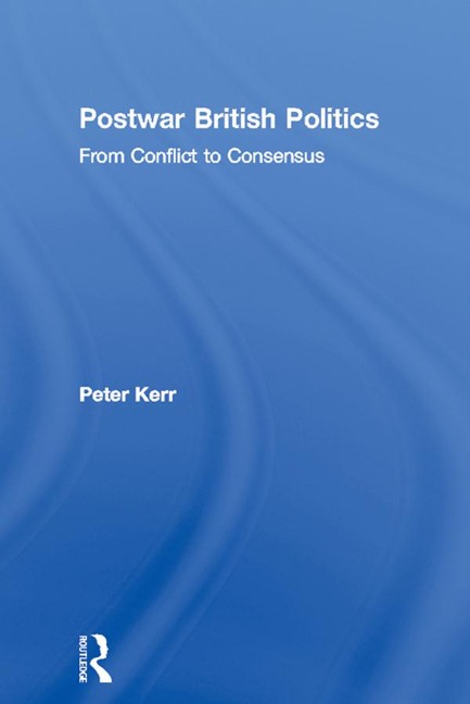 Postwar British Politics - Peter Kerr