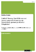 Cover-Bild zum Titel 'Fußball - Planung, Durchführung und Auswertung eines Projektes zur Entwicklung sportartspezifischer Fähigkeiten und Fertigkeiten als Vorbereitung für die Abnahme des DFB-Fußball-Abzeichens an Schulen - durchgeführt in einer Klassenstufe 9 und 10 der Regelschule' von 'Steffen Knäbe'