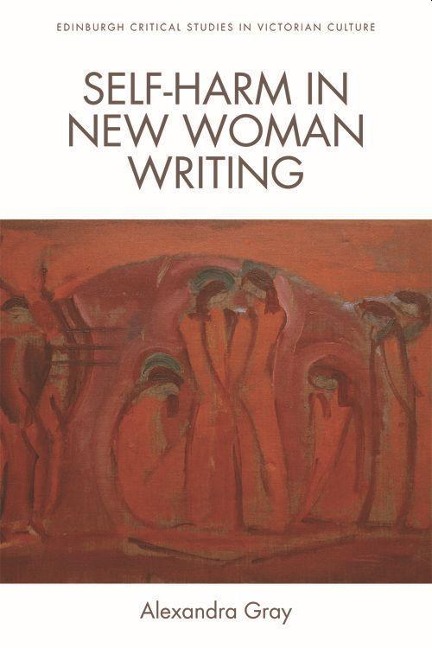 Self-Harm in New Woman Writing - Alexandra Gray