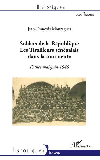 Soldats de la République. Les Tirailleurs sénégalais dans la tourmente - Jean-François Mouragues