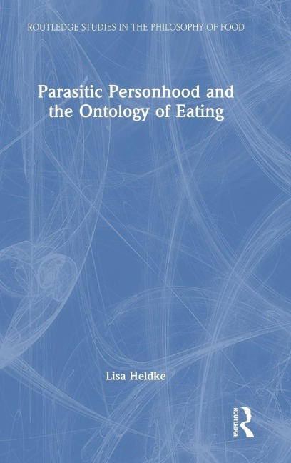 Parasitic Personhood and the Ontology of Eating - Lisa Heldke