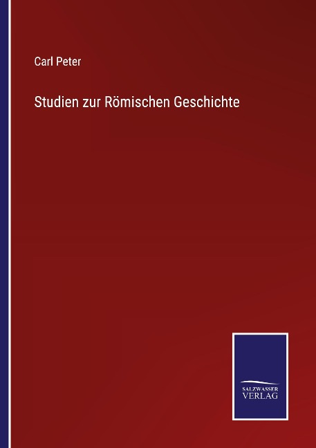 Studien zur Römischen Geschichte - Carl Peter
