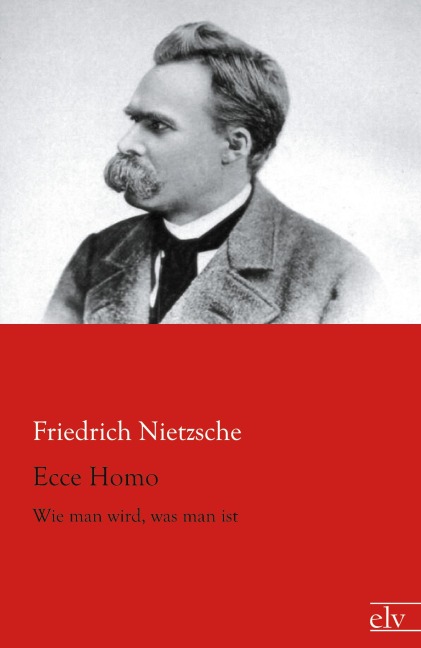 Ecce Homo - Friedrich Nietzsche