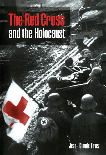 The Red Cross and the Holocaust - Jean-Claude Favez