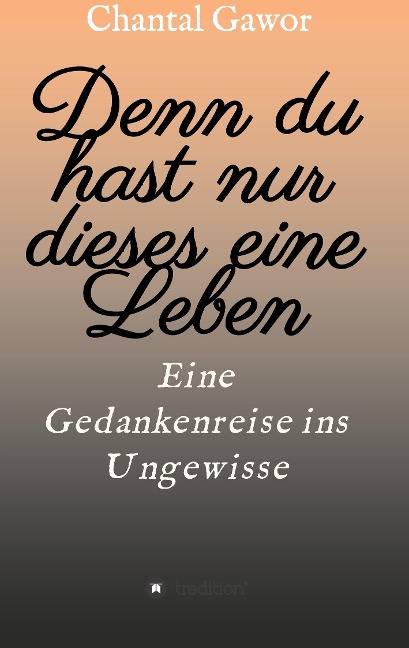 Denn du hast nur dieses eine Leben - Chantal Gawor