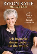 Cover-Bild zum Titel 'Ich brauche deine Liebe - ist das wahr?' von 'Byron Katie, Michael Katz'