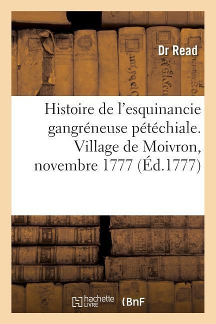 Histoire de l'Esquinancie Gangréneuse Pétéchiale. Village de Moivron, Novembre 1777 - Read-D