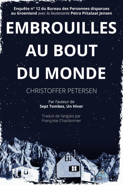Embrouilles au Bout du Monde (Bureau des Personnes disparues au Groenland, #12) - Christoffer Petersen