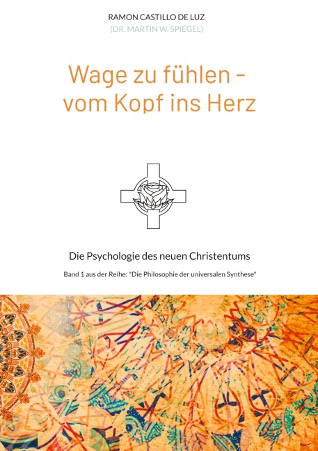 Wage zu fühlen - vom Kopf ins Herz - Martin Spiegel