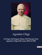 Cover-Bild zum Titel 'Il Tempo Del Papare Diario Del Principe Don Agostino Chigi Dall Anno 1830 Al 1855' von 'Agostino Chigi'