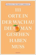 Cover-Bild zum Titel '111 Orte in der Wachau, die man gesehen haben muss' von 'Johanna Uhrmann, Erwin Uhrmann'