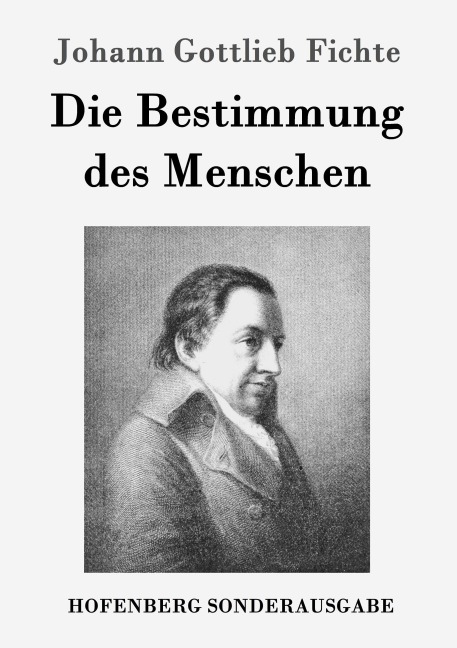 Die Bestimmung des Menschen - Johann Gottlieb Fichte