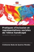 Cover-Bild zum Titel 'Pratiques d'inclusion et représentations sociales de l'élève handicapé' von 'Cristianne Beda de Queiroz Mendes'