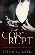 Cover-Bild zum Titel 'Corrupt: Mafia Romance (A Beautiful Sinner Spin-Off)' von 'Elena M. Reyes'