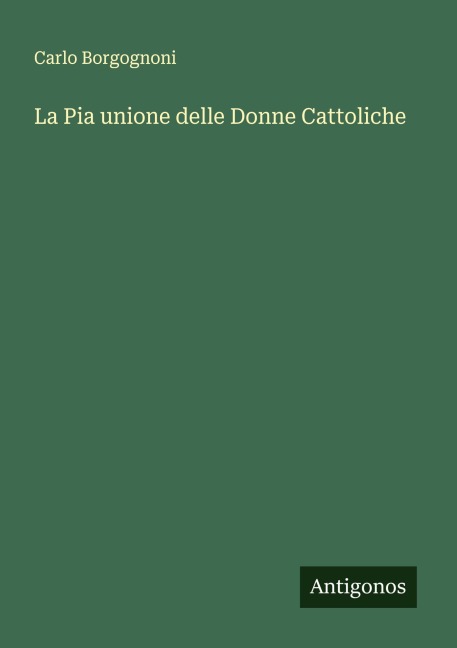 La Pia unione delle Donne Cattoliche - Carlo Borgognoni
