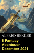 Cover-Bild zum Titel '6 Fantasy Abenteuer Dezember 2021' von 'Alfred Bekker'