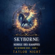 Cover-Bild zum Titel 'Skyborne: Schule des Kampfes (Die Skyborne-Serie ¿ Band 1)' von 'Taylor Night'