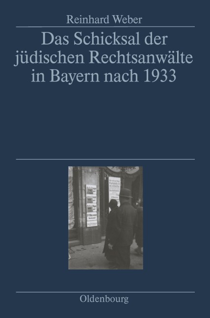 Das Schicksal der jüdischen Rechtsanwälte in Bayern nach 1933 - Reinhard Weber