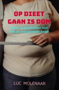 Op dieet gaan is dom - Luc Molenaar