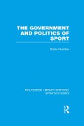 Cover-Bild zum Titel 'The Government and Politics of Sport (RLE Sports Studies)' von 'Barrie Houlihan'
