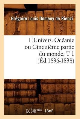 L'Univers. Océanie Ou Cinquième Partie Du Monde. T 1 (Éd.1836-1838) - Grégoire Louis Domeny de Rienzi