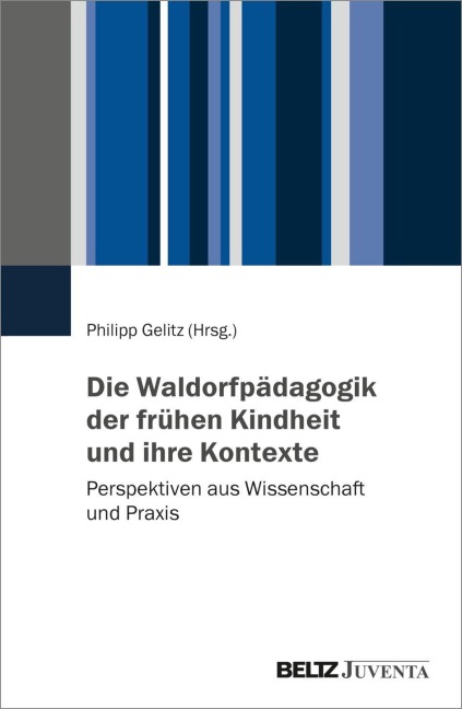 Die Waldorfpädagogik der frühen Kindheit und ihre Kontexte - 