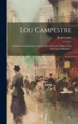 Cover-Bild zum Titel 'Lou Campestre: Poèsies Languedociennes. Suivies D'un Glossaire Dialecte Des Environs De Béziers...' von 'Jean Laurés'
