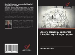 Cover-Bild zum Titel 'Anio¿y biznesu, konsorcja i kapita¿ wysokiego ryzyka' von 'William Mayfield'