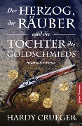 Cover-Bild zum Titel 'Der Herzog, der Räuber und die Tochter des Goldschmieds' von 'Hardy Crueger'