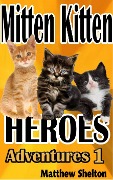 Cover-Bild zum Titel 'Mitten Kittens Heroes (Adventures, #1)' von 'Matthew Shelton'