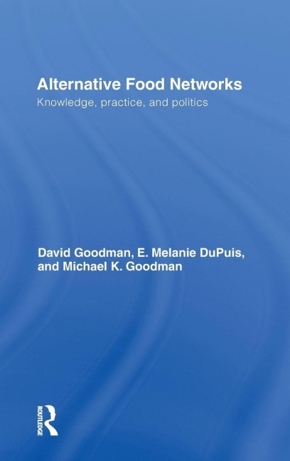 Alternative Food Networks - David Goodman, E. Melanie Dupuis, Michael K. Goodman