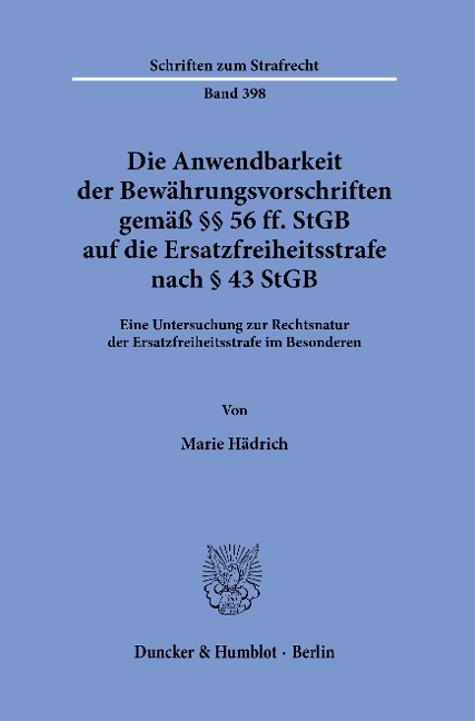 Die Anwendbarkeit der Bewährungsvorschriften gemäß §§ 56 ff. StGB auf die Ersatzfreiheitsstrafe nach § 43 StGB. - Marie Hädrich