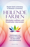 Cover-Bild zum Titel 'Heilende Farben - Farbtherapie und Frequenz-Energetik für Gesundheit und Selbstheilung' von 'Sebastian Lichtenberg, Brigitte Seidl-Lichtenberg'