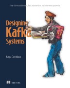 Cover-Bild zum Titel 'Designing Kafka Systems' von 'Katya Gorshkova'