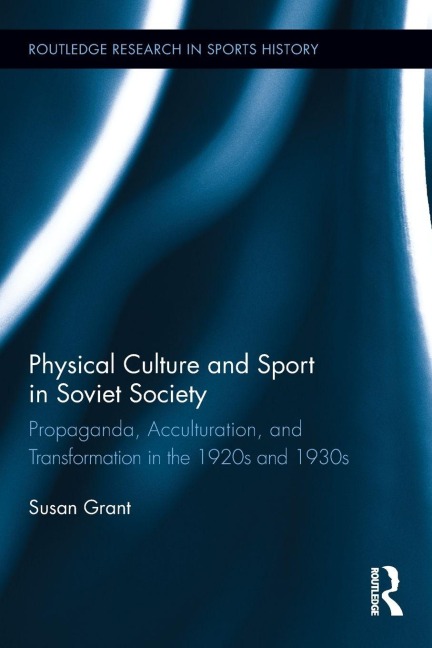 Physical Culture and Sport in Soviet Society - Susan Grant