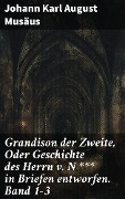 Cover-Bild zum Titel 'Grandison der Zweite, Oder Geschichte des Herrn v. N *** in Briefen entworfen. Band 1-3' von 'Johann Karl August Musäus'