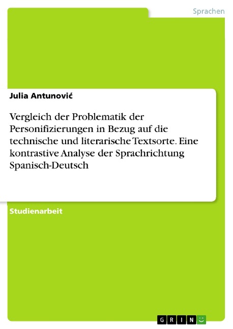 Vergleich der Problematik der Personifizierungen in Bezug auf die technische und literarische Textsorte. Eine kontrastive Analyse der Sprachrichtung Spanisch-Deutsch - Julia Antunovic