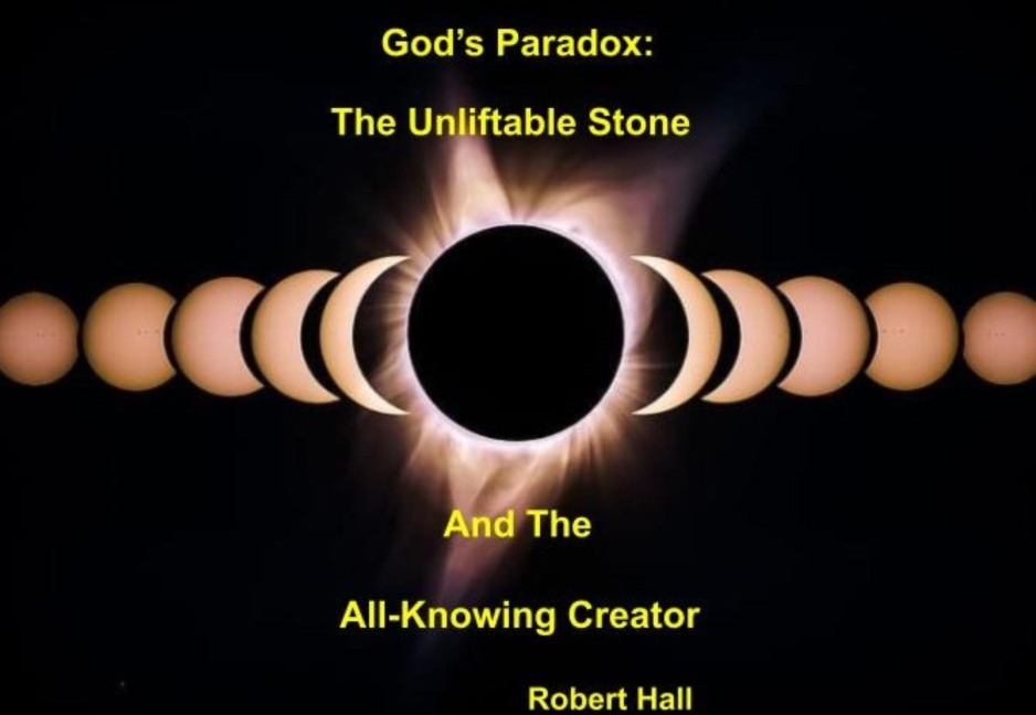 God's Paradox: The Unliftable Stone and The All-Knowing Creator - Robert Hall