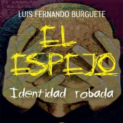 Cover-Bild zum Titel 'El espejo Identidad robada' von 'Luis Fernando Burguete'