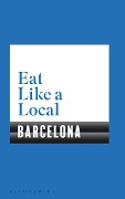 Cover-Bild zum Titel 'Eat Like a Local BARCELONA' von 'Bloomsbury'