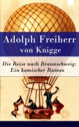 Cover-Bild zum Titel 'Die Reise nach Braunschweig: Ein komischer Roman' von 'Adolph Freiherr Von Knigge'