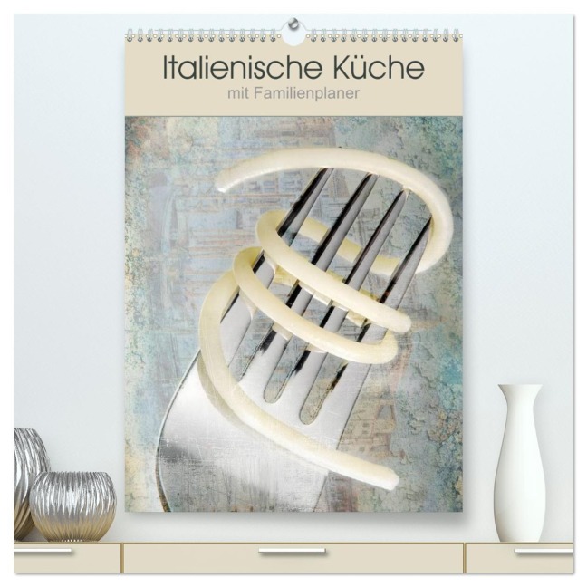 Italienische Küche mit Familienplaner (hochwertiger Premium Wandkalender 2026 DIN A2 hoch), Kunstdruck in Hochglanz - Carmen Steiner Und Matthias Konrad