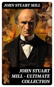 Cover-Bild zum Titel 'JOHN STUART MILL - Ultimate Collection' von 'John Stuart Mill'