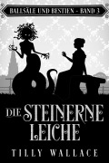 Cover-Bild zum Titel 'Die steinerne Leiche' von 'Tilly Wallace'