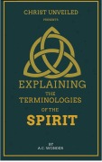 Explaining The Terminologies Of The Spirit - A. C. Wonder